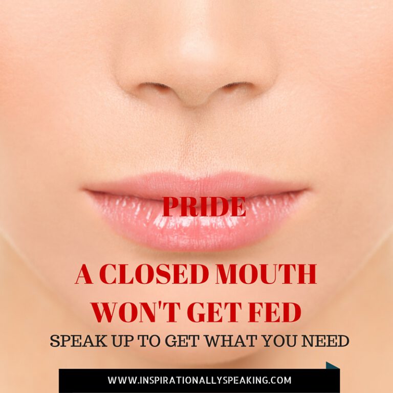 A Closed Mouth Won’t Get Fed | Inspirationally Speaking